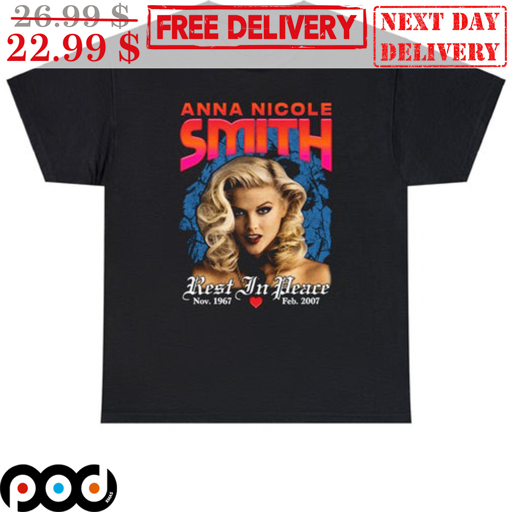 Anna Nicole Smith Rest In Peace Nov 1967 Shirt Anna Nicole Smith Rest In Peace Nov 1967 Shirt