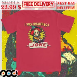 Baby Clown I Was Created As A Joke Shirt
