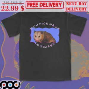 Didelphis Virginiana Mom Pick Me Up I'm Scared Shirt