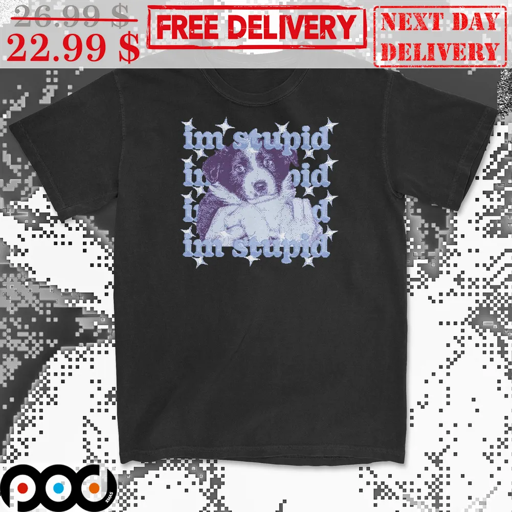 Dog I'm Stupid Shirt