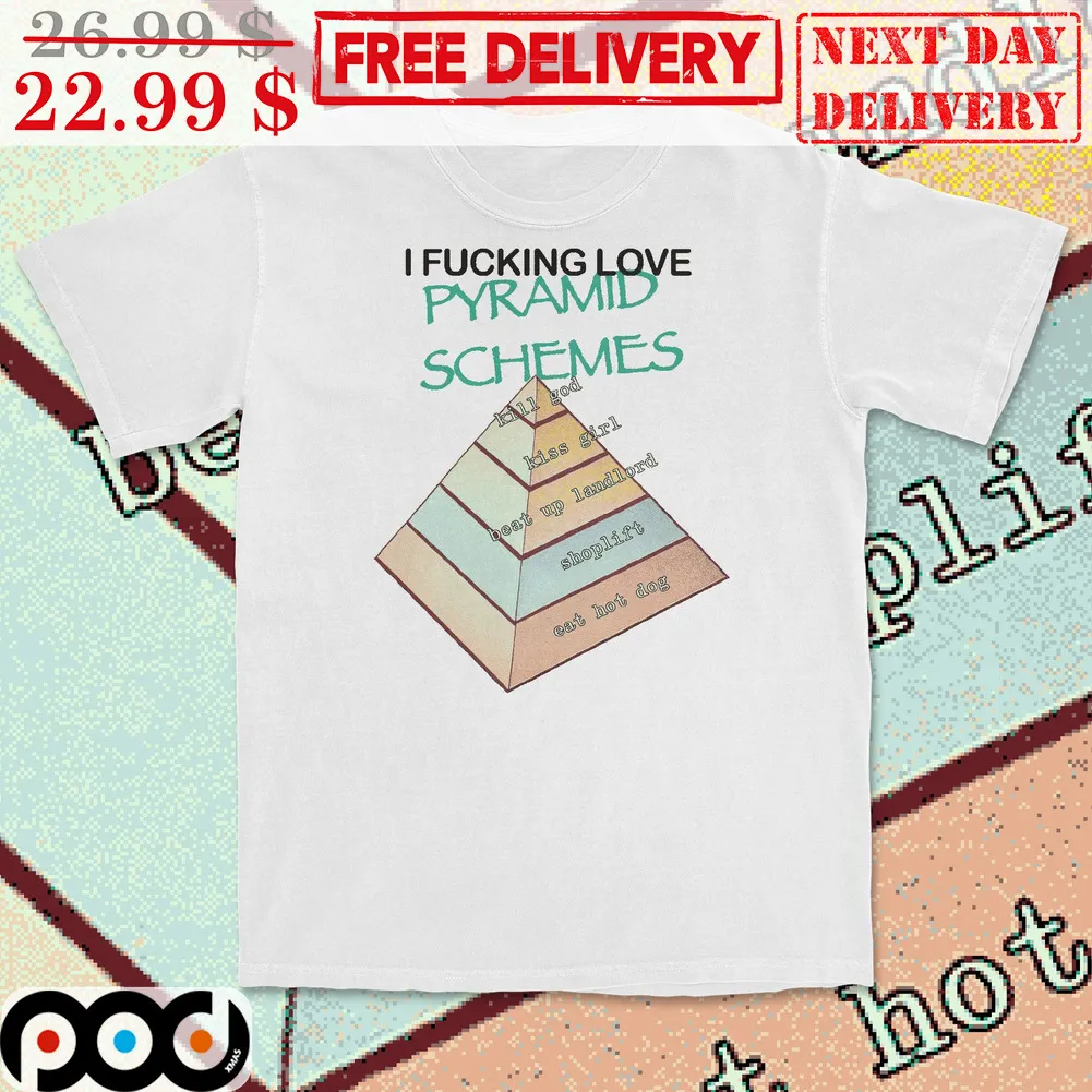 I Fucking Love Pyramid Schemes Shirt