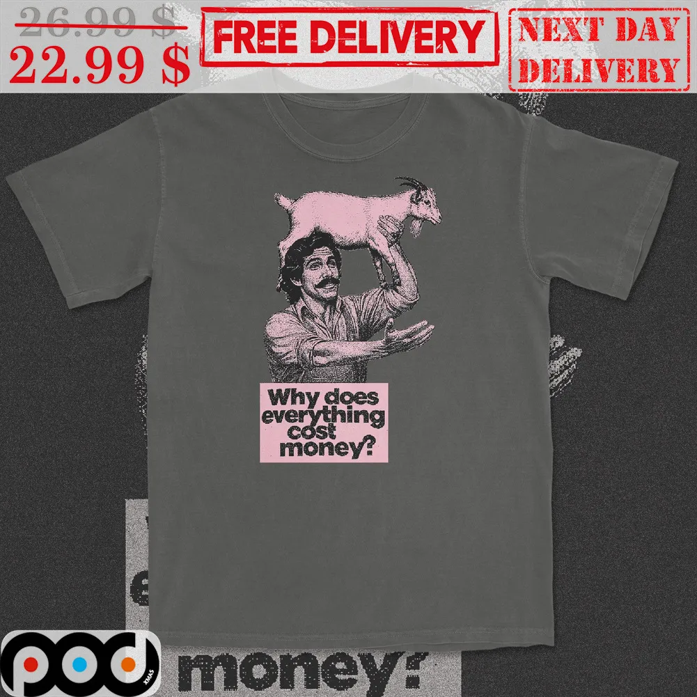 Man Goat Why Does Everything Cost Money Shirt