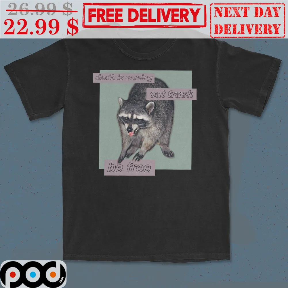 Racoon Death Is Coming Eat Trash Be Free Shirt
