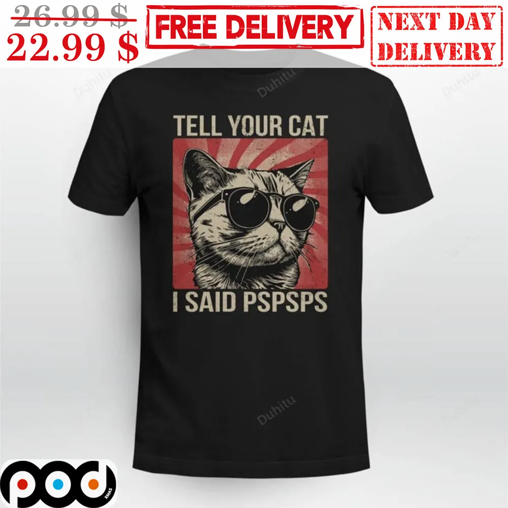 Cat Glasses Tell Your Cat I Said Pspsps Shirt