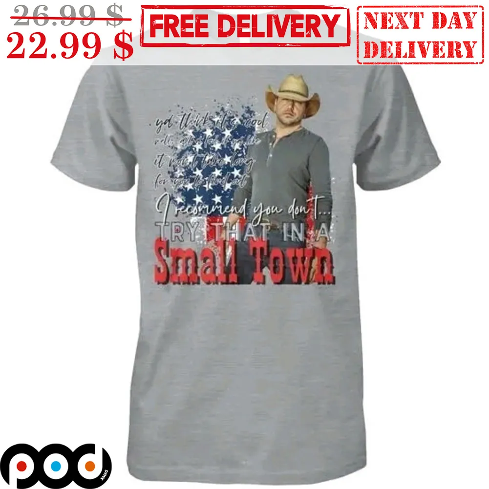 I Recommend You Don't Try That In A Small Town Vintage Shirt