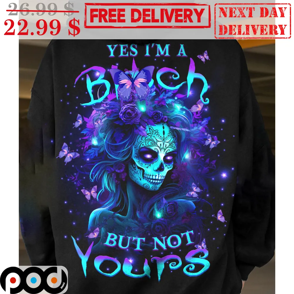 Skull Yes I'm A Bitch But Not Yours Shirt