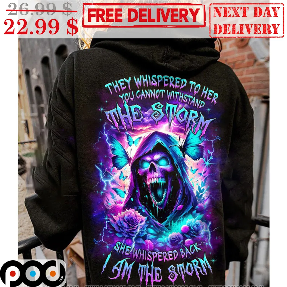 Death They Whispered To Her You Cannot Withstand The Storm She Whispered Back I Am The Storm Shirt