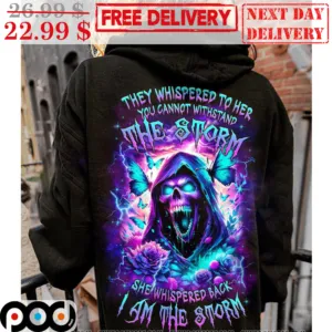 Death They Whispered To Her You Cannot Withstand The Storm She Whispered Back I Am The Storm Shirt