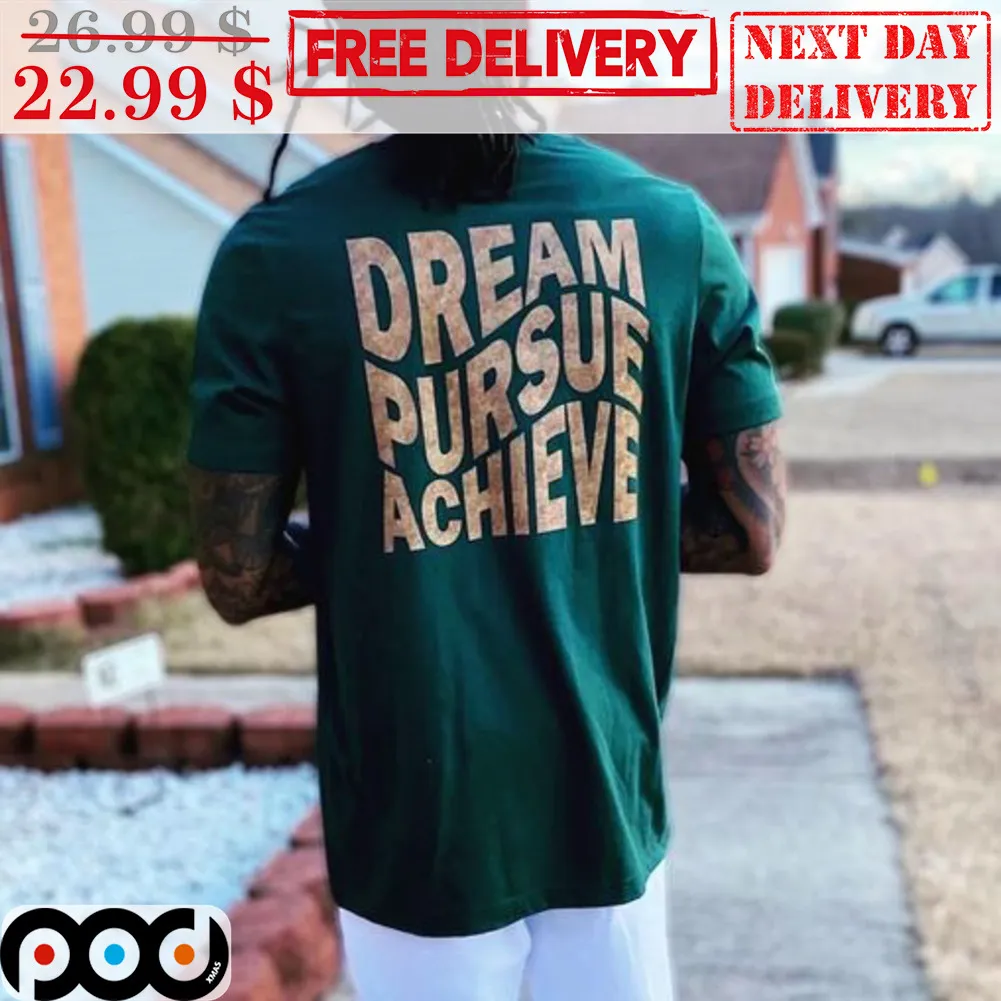 Dream Pursue Achieve Shirt