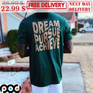 Dream Pursue Achieve Shirt
