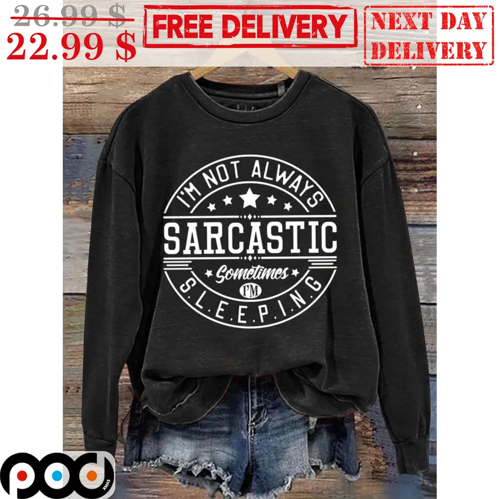 I'm Not Always Sarcastic Sometimes I'm Sleeping Shirt