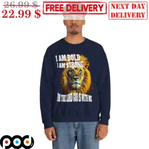 Lion I Am Bold I Am Strong For The Lord God Is With Me Shirt