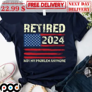 Retired 2024 Not My Problem Anymore American Flag Vintage Shirt
