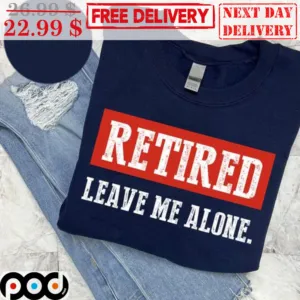 Retired Leave Me Alone Vintage Shirt