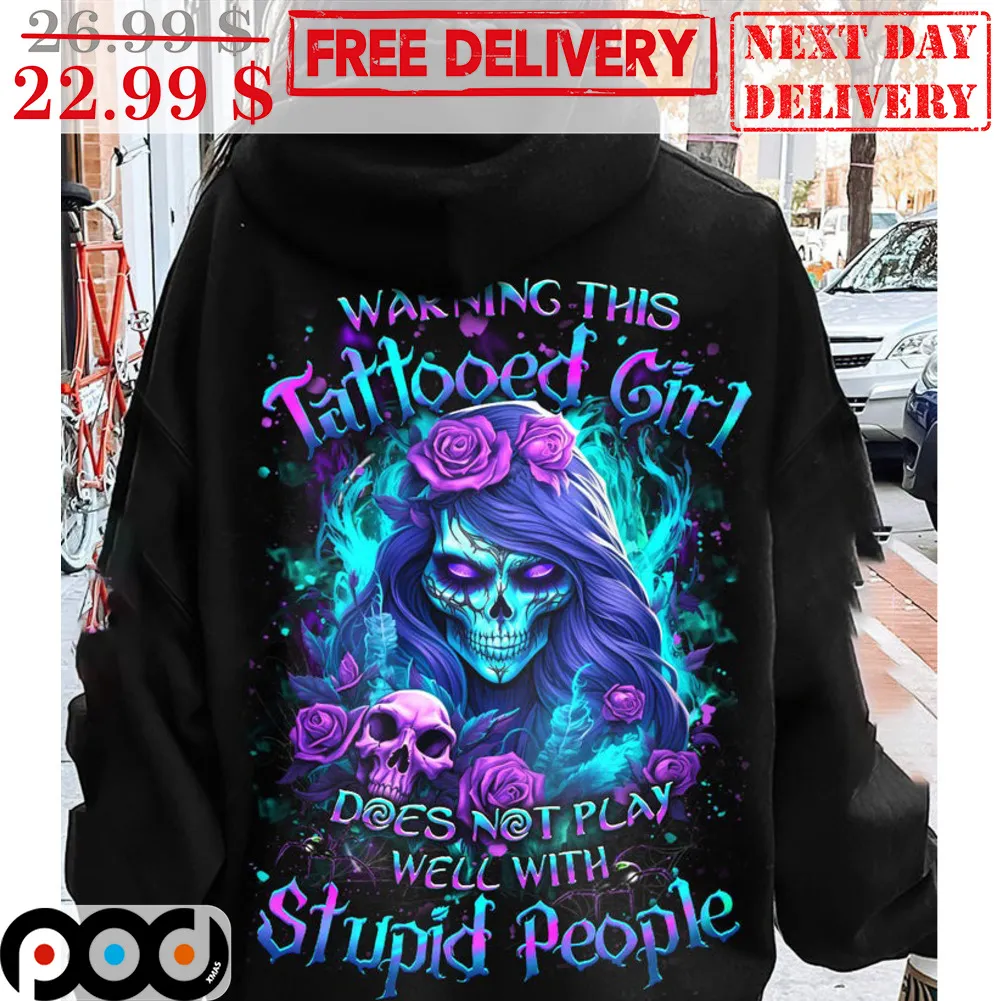 Skull Warning This Tattooed Girl Does Not Play Well With Stupid People Shirt