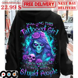 Skull Warning This Tattooed Girl Does Not Play Well With Stupid People Shirt