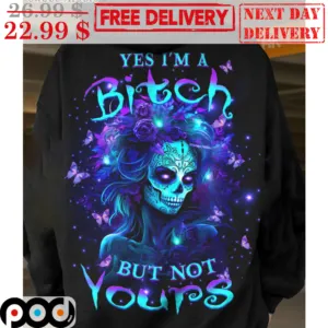 Yes I'm A Bitch But Not Yours Shirt