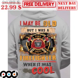 I May Be Old But I Was A Firefighter When It Was Cool Vintage Shirt