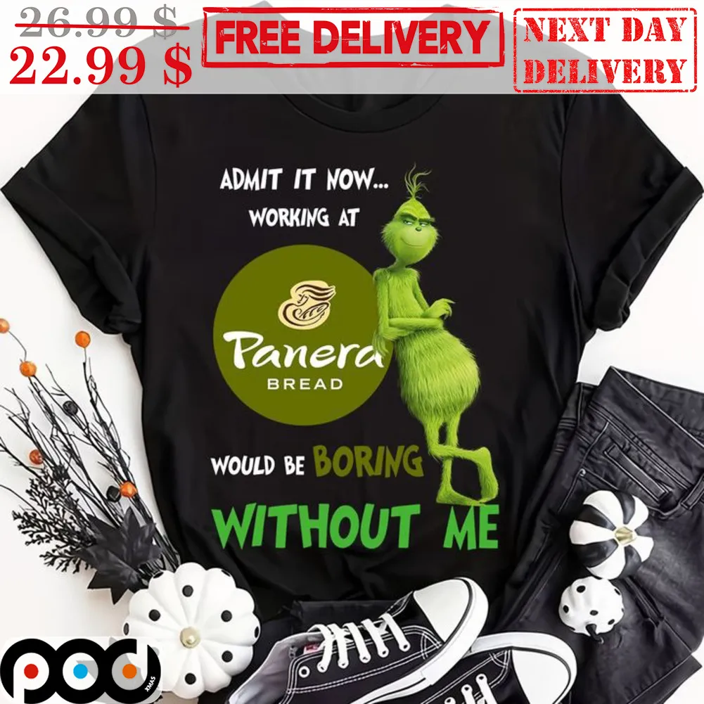 Admit It Now Working At Panera Bread Would Be Boring Without Me Shirt