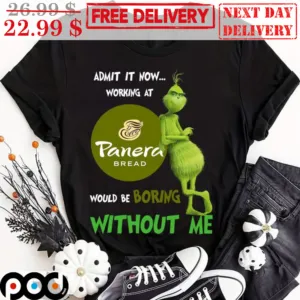 Admit It Now Working At Panera Bread Would Be Boring Without Me Shirt