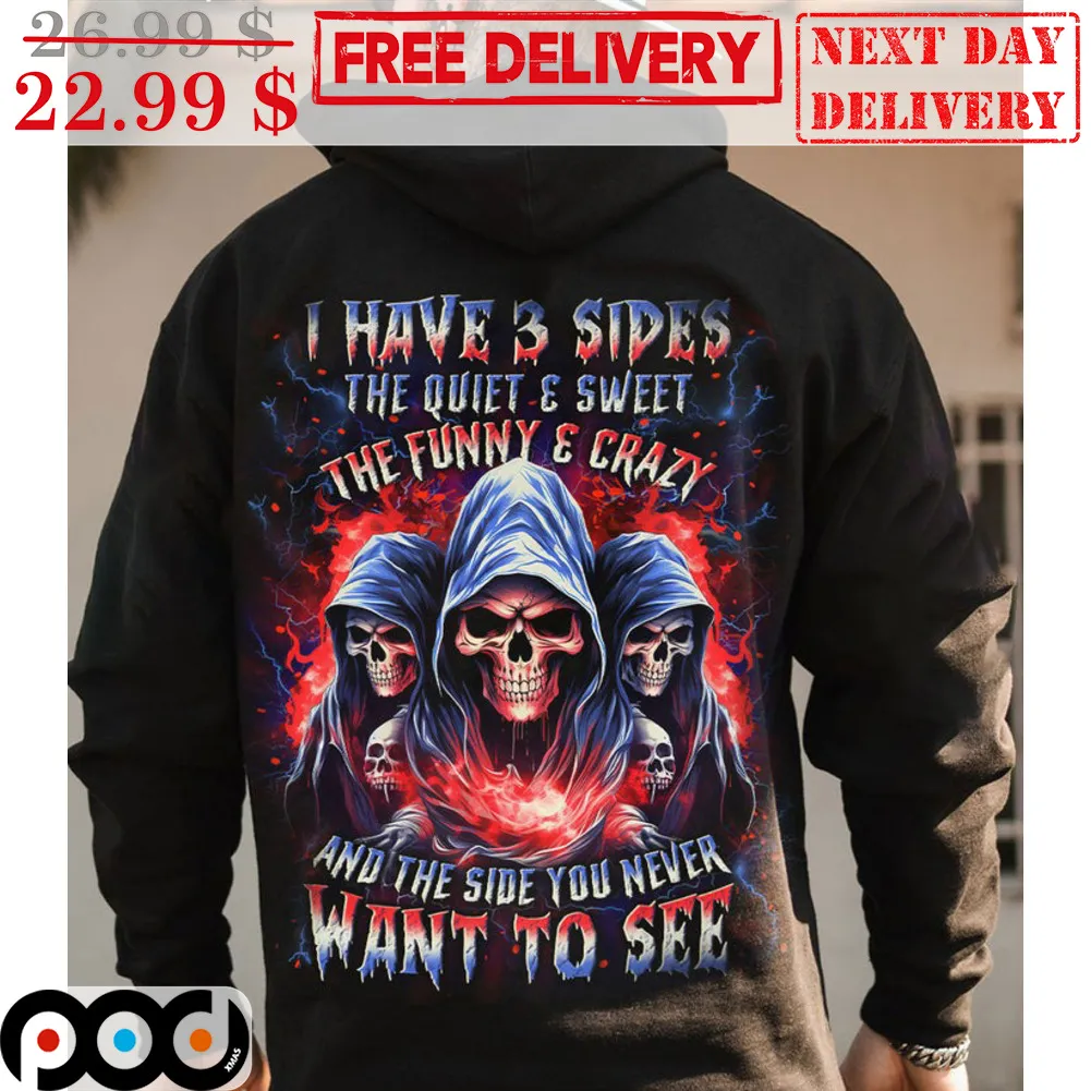 Death I Have 3 Sides The Quiet And Sweet The Funny Crazy And The Side You Never Want To See Shirt