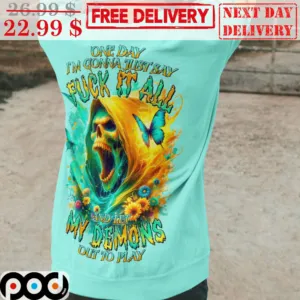 Death One Day I'm Gonna Just Say Fuck It All And Let My Demons Out To Play Shirt
