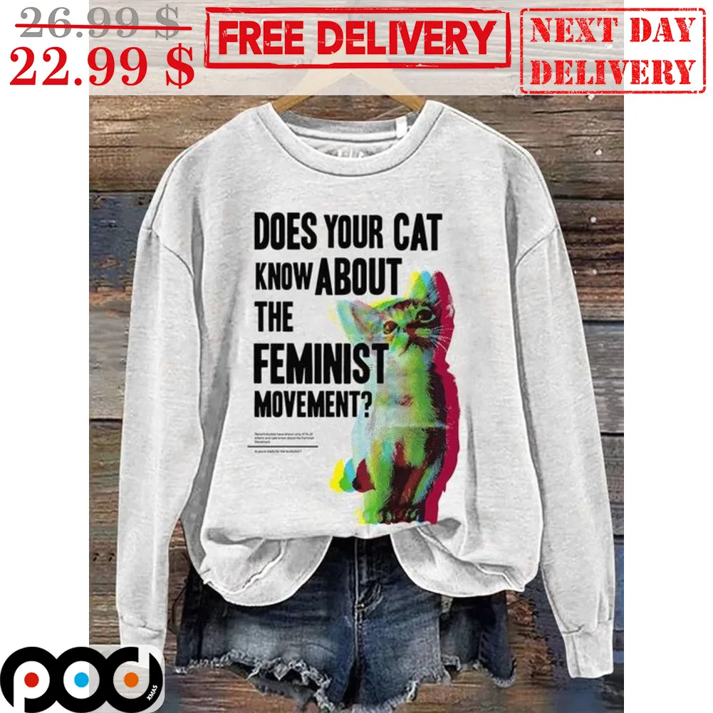 Does Your Cat Know About The Feminist Movement Shirt