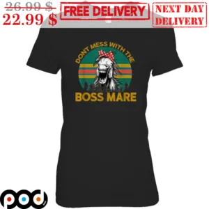 Horses Don't Mess With The Boss Mare Vintage Shirt