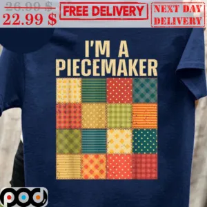 I'm A Piecemaker Shirt