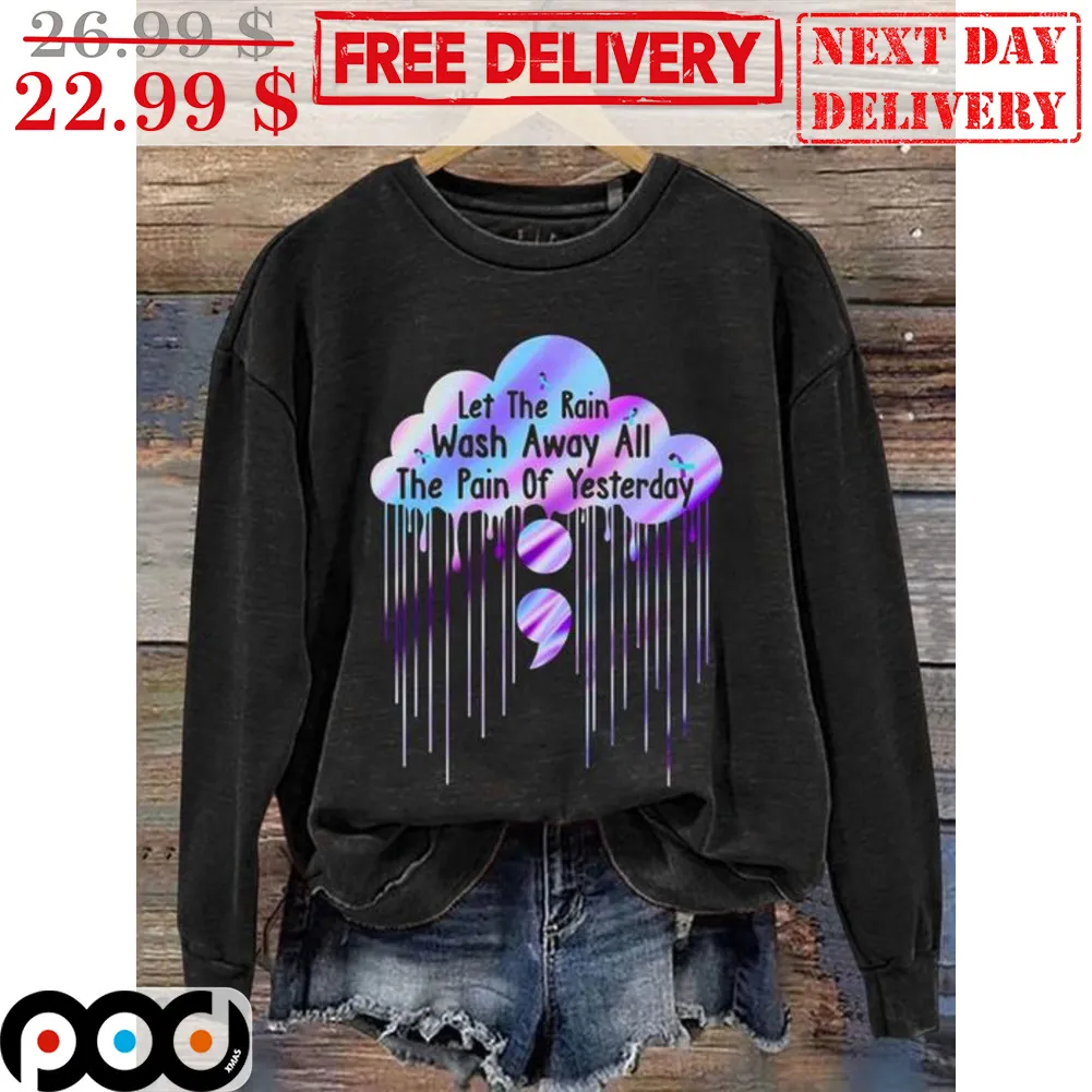 Let The Rain Wash Away All The Pain Of Yesterday Shirt