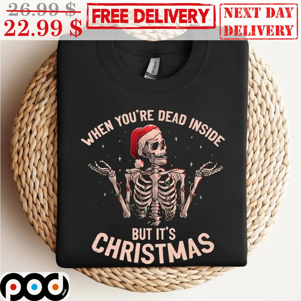 Santa Skeleton When You're Dead Inside But It's Christmas Shirt