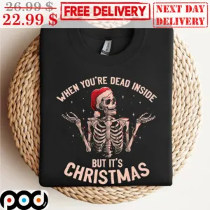 Santa Skeleton When You're Dead Inside But It's Christmas Shirt