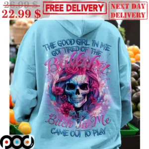 The Good Girl In Me Got Tired Of The Bullshit So The Bitch In Me Came Out To Play Shirt