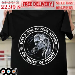 The Witcher Toss A Coin To Your Witcher Oh Valley Of Plenty Shirt