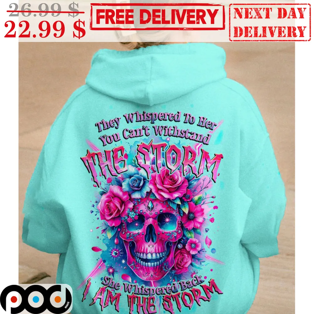 They Whispered To Her You Can't Withstand The Storm She Whispered Back I Am The Storm Shirt