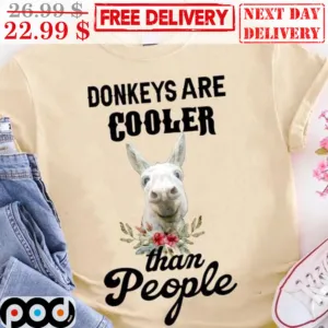 Donkeys Are Cooler Than People Fun Shirt