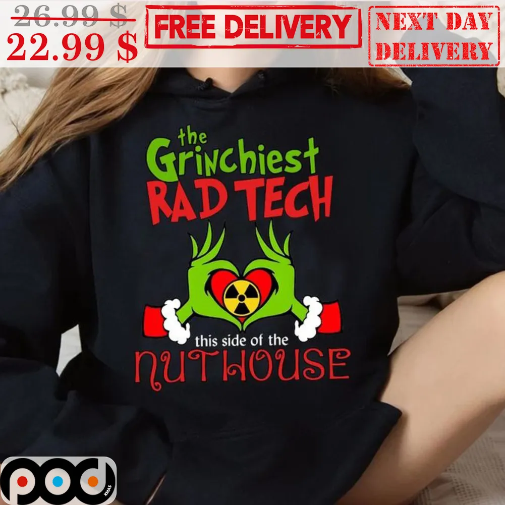 The Grinchiest Rad Tech This Side Of The Nuthouse Christmas Shirt