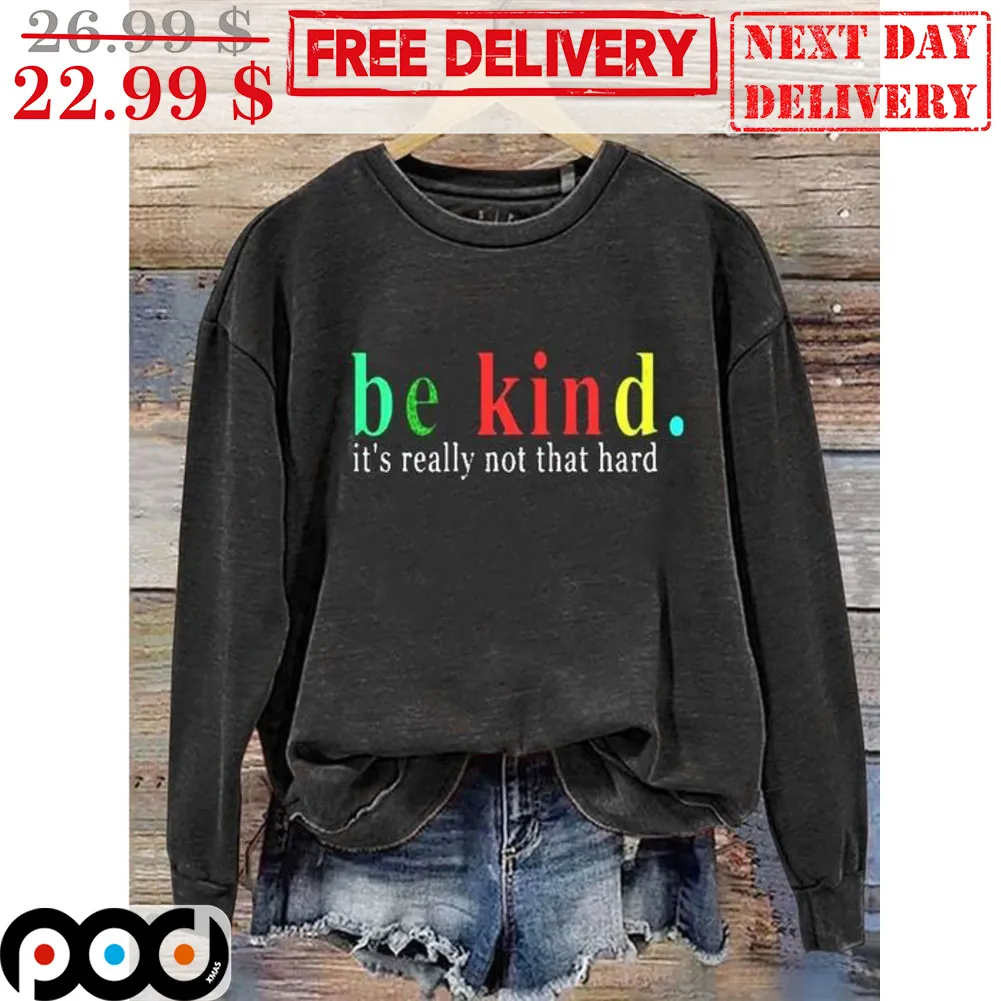 Be Kind It's Really Not That Hard Shirt