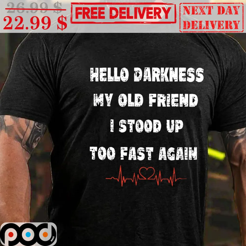 Hello Darkness My Old Friend I Stood Up Too Fast Again Vintage Shirt