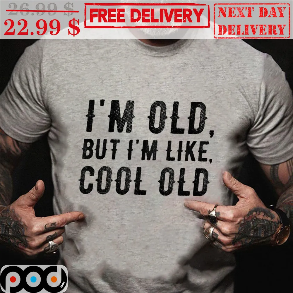 I'm Old But I'm Like Cool Old Shirt