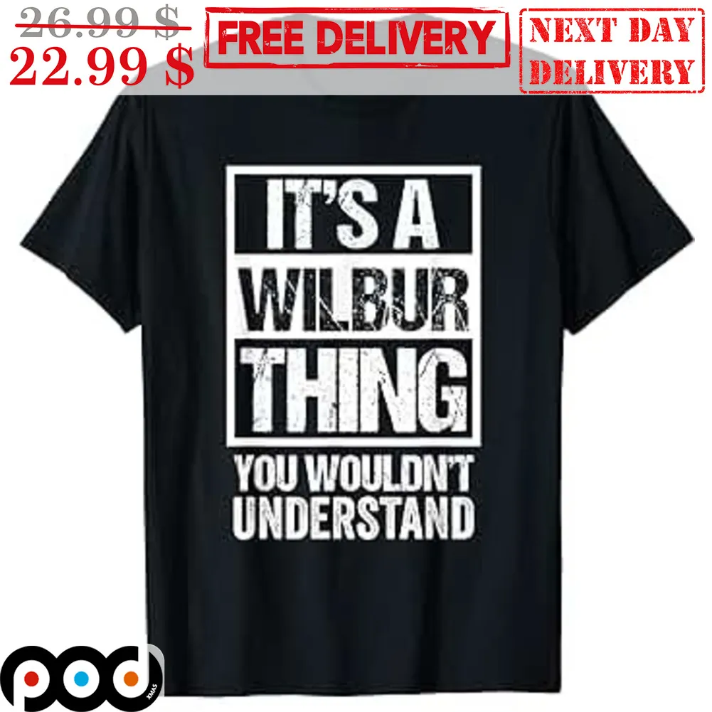 It's A Wilbur Thing You Wouldn't Understand Shirt