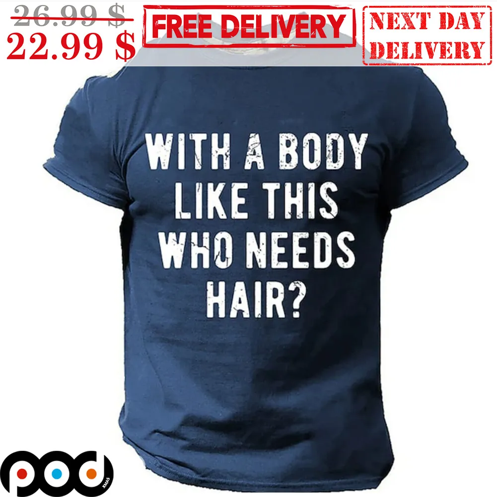 With A Body Like This Who Needs Hair Shirt