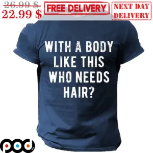 With A Body Like This Who Needs Hair Shirt