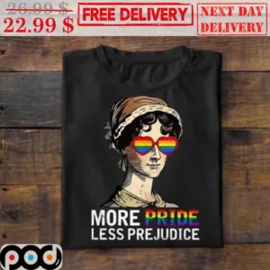 Women More Pride Less Prejudice Shirt