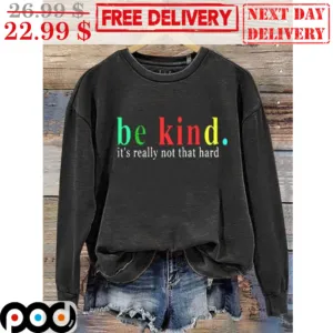 Be Kind It's Really Not That Hard Shirt