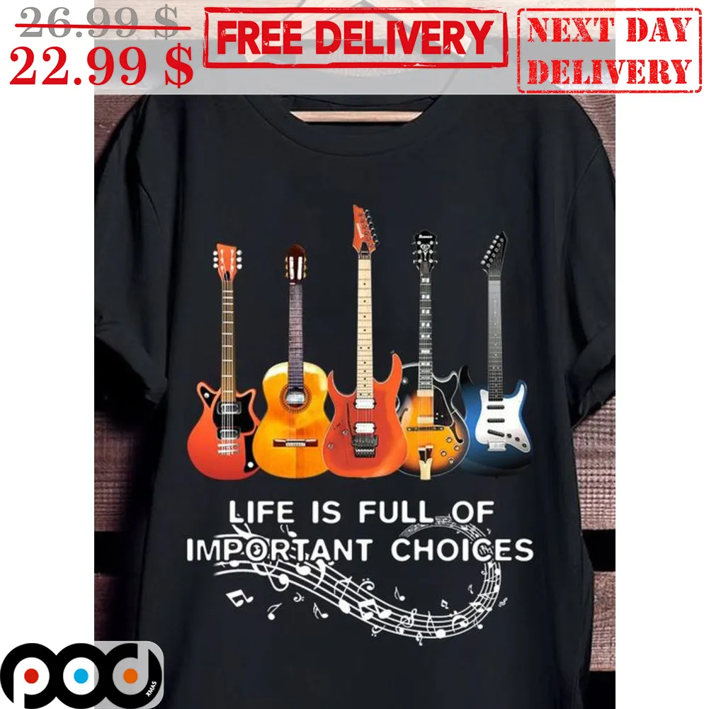 Guitar Life Is Full Of Important Choices Shirt