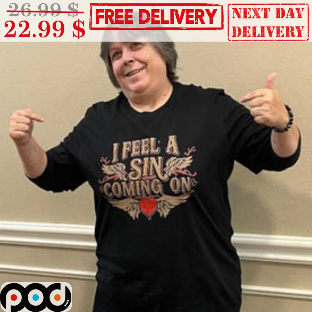 I Feel a Sin Coming On Shirt