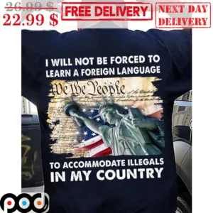 I Will Not Be Forced To Learn A Foreign Language To Accommodate Illegals In My Country Vintage Shirt