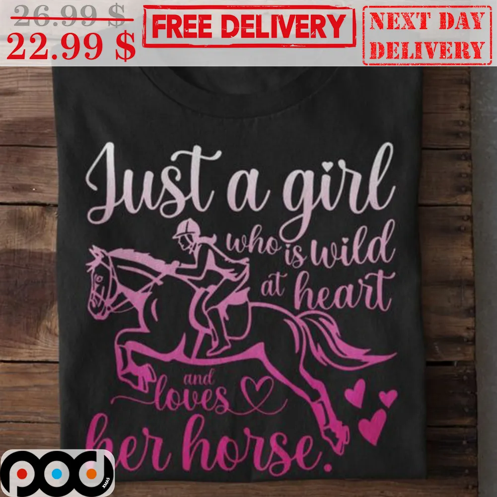 Just A Girl Who Is Wild At Heart And Loves Her Horse Shirt