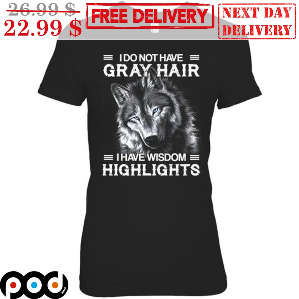 Wolf I Do Not Have Gray Hair I Have Wisdom Highlights Shirt